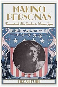 Making Personas: Transnational Film Stardom in Modern Japan (Hardcover)