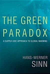 The Green Paradox: A Supply-Side Approach to Global Warming (Hardcover)