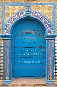 Muhammad and the Believers: At the Origins of Islam (Paperback)