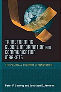 Transforming Global Information and Communication Markets: The Political Economy of Innovation (Paperback)