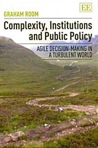 Complexity, Institutions and Public Policy : Agile Decision-Making in a Turbulent World (Paperback)