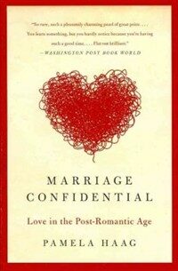 Marriage confidential : love in the post-romantic age 1st ed