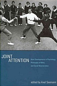 Joint Attention: New Developments in Psychology, Philosophy of Mind, and Social Neuroscience (Hardcover)