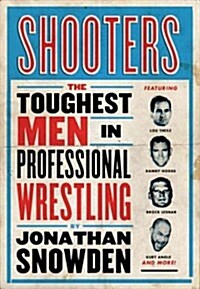 Shooters: The Toughest Men in Professional Wrestling (Paperback)