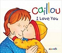 Caillou: I Love You (Hardcover)