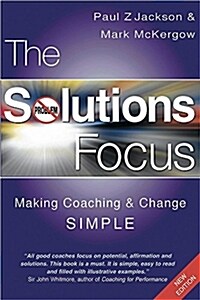 The Solutions Focus : Making Coaching and Change SIMPLE (Paperback, 2 ed)