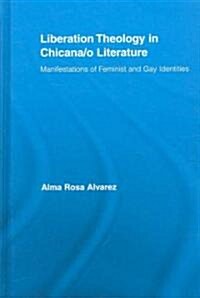Liberation Theology in Chicana/o Literature : Manifestations of Feminist and Gay Identities (Hardcover)