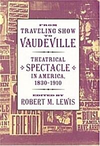 From Traveling Show to Vaudeville: Theatrical Spectacle in America, 1830-1910 (Hardcover)