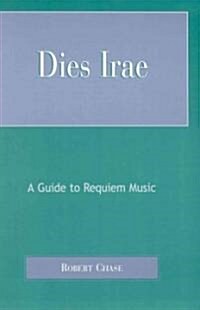 Dies Irae: A Guide to Requiem Music (Hardcover)