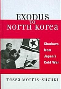Exodus to North Korea: Shadows from Japans Cold War (Hardcover)