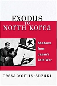Exodus to North Korea: Shadows from Japans Cold War (Paperback)