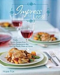 Impress for Less!: (Finally...Terrific Recipes from the Finest Restaurants That You Can Really Make at Home) (Paperback)