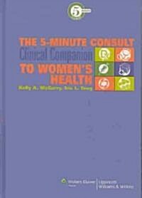 The 5-minute Consult Clinical Companion to Womens Health (Hardcover, 1st)