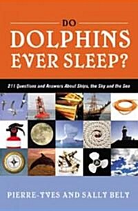 Do Dolphins Ever Sleep?: 211 Questions and Answers about Ships, the Sky and the Sea (Paperback)