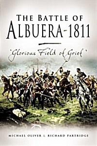 Battle of Albuera, 1811, The: Glorious Field of Grief (Hardcover)