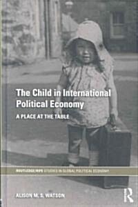The Child in International Political Economy : A Place at the Table (Hardcover)
