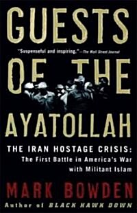 Guests of the Ayatollah: The Iran Hostage Crisis: The First Battle in Americas War with Militant Islam                                                (Paperback)