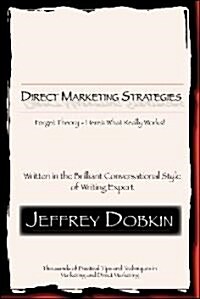 Direct Marketing Strategies: Forget Theory - Heres What Really Works (Paperback)