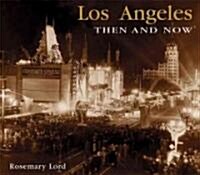 Los Angeles Then and Now (Paperback)