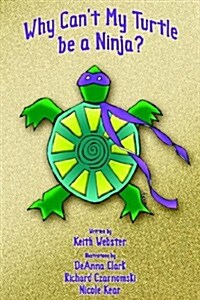 Why Cant My Turtle Be a Ninja? (Paperback)