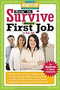 How to Survive Your First Job or Any Job: By Hundreds of Happy Employees (Paperback)