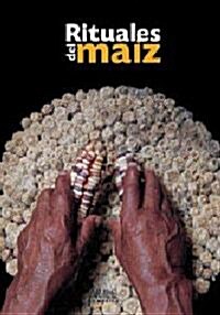 Rituales del maiz/ Corn Rituals (Hardcover, Bilingual)