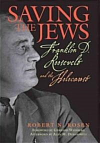Saving the Jews: Franklin D. Roosevelt and the Holocaust (Paperback)