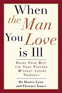 When the Man You Love Is Ill: Doing Your Best for Your Partner Without Losing Yourself (Paperback)
