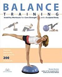 Balance Training: Stability Workouts for Core Strength and a Sculpted Body (Paperback)
