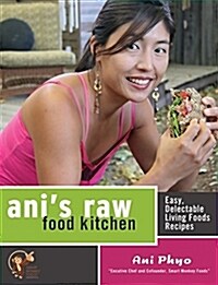 Anis Raw Food Kitchen: Easy, Delectable Living Foods Recipes (Paperback)