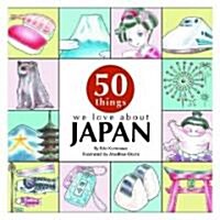 50 Things We Love About Japan (Hardcover)