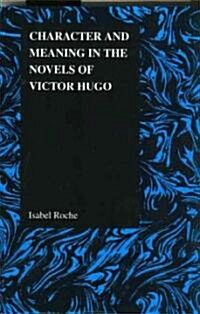 Character and Meaning in the Novels of Victor Hugo (Paperback)