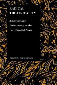 Radical Theatricality: Jongleuresque Performance on the Early Spanish Stage (Paperback)