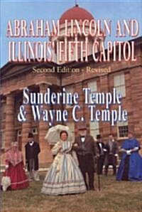 Abraham Lincoln and Illinois Fifth Capitol (Hardcover, 2nd, Revised)