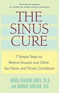The Sinus Cure: 7 Simple Steps to Relieve Sinusitis and Other Ear, Nose, and Throat Conditions (Paperback)