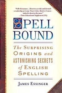 Spellbound: The Surprising Origins and Astonishing Secrets of English Spelling (Paperback)
