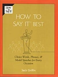 How To Say It Best: Choice Words, Phrases & Model Speeches for Every Occasion (Paperback)