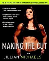 Making the Cut: The 30-Day Diet and Fitness Plan for the Strongest, Sexiest You (Hardcover)