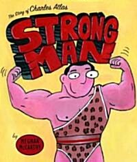 Strong Man: The Story of Charles Atlas (Hardcover)
