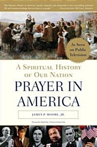 Prayer in America: A Spiritual History of Our Nation (Paperback)
