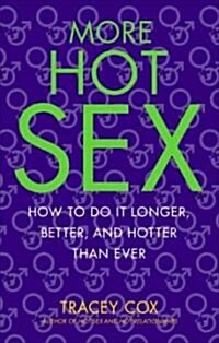 More Hot Sex: How to Do It Longer, Better, and Hotter Than Ever (Paperback)