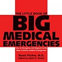 The Little Book of Big Medical Emergencies: How to Recognize and Respond to the Most Common Medical Emergencies                                        (Paperback)