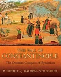 Fall of Constantinople : The Ottoman Conquest of Byzantium (Hardcover)