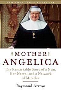 Mother Angelica: The Remarkable Story of a Nun, Her Nerve, and a Network of Miracles (Paperback)