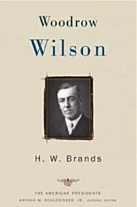 Woodrow Wilson: The American Presidents Series: The 28th President, 1913-1921 (Hardcover)