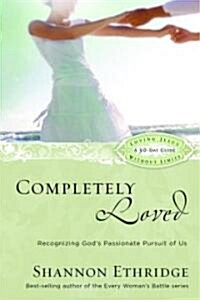 Completely Loved: Recognizing Gods Passionate Pursuit of Us (Paperback)