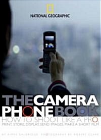 The Camera Phone Book: How to Shoot Like a Pro, Print, Store, Display, Send Images, Make a Short Film (Paperback)