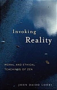 Invoking Reality: Moral and Ethical Teachings of Zen (Paperback)