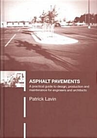 Asphalt Pavements : A Practical Guide to Design, Production and Maintenance for Engineers and Architects (Hardcover)