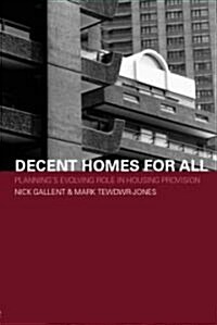 Decent Homes for All : Plannings Evolving Role in Housing Provision (Paperback)